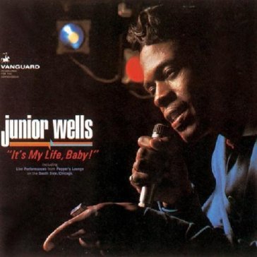 It s my life, baby! - Junior Wells