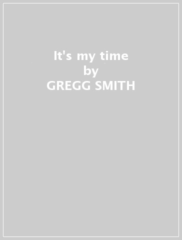 It's my time - GREGG SMITH
