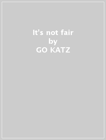 It's not fair - GO-KATZ