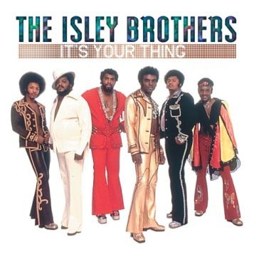 It's your thing - The Isley Brothers