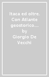 Itaca ed oltre. Con Atlante geostorico. Per le Scuole superiori. Con e-book. Con espansione online. Vol. 1