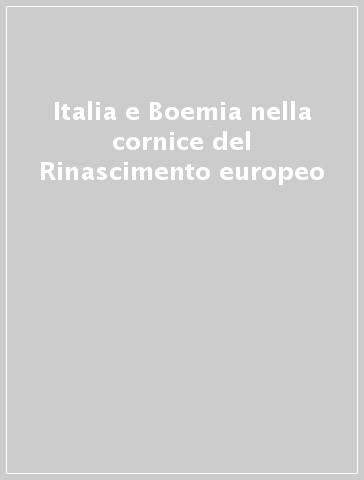 Italia e Boemia nella cornice del Rinascimento europeo