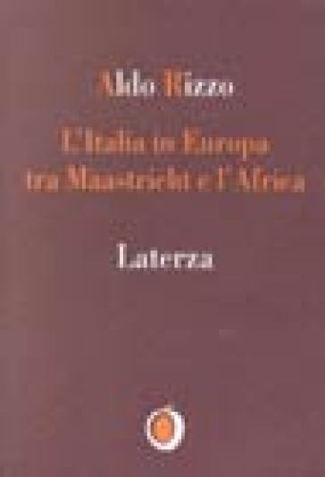 L'Italia in Europa tra Maastricht e l'Africa - Aldo Rizzo