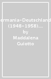 Italia-Germania-Deutschland-Italien (1948-1958). Riavvicinamenti-Wiederannaherungen