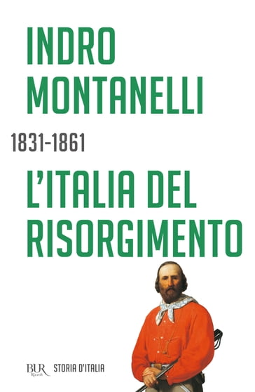 L'Italia del Risorgimento - 1831-1861 - Indro Montanelli - Mario Cervi