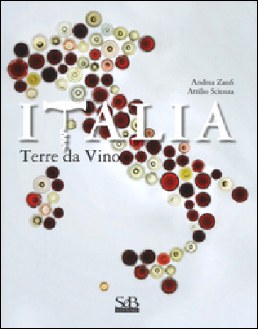 Italia. Terra di vini. Ediz. a colori - Attilio Scienza