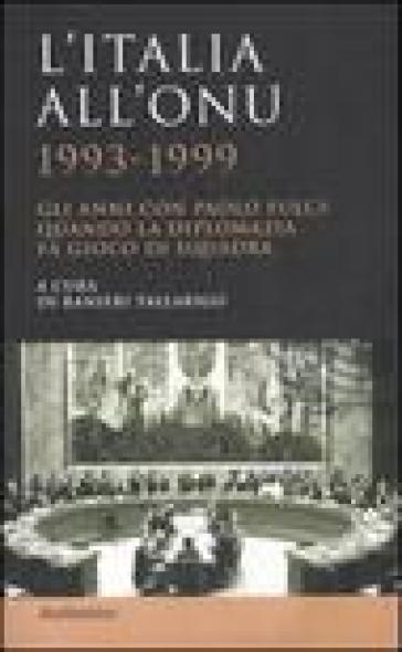 L'Italia all'ONU 1993-1999. Gli anni con Paolo Fulci: quando la diplomazia fa gioco di squadra
