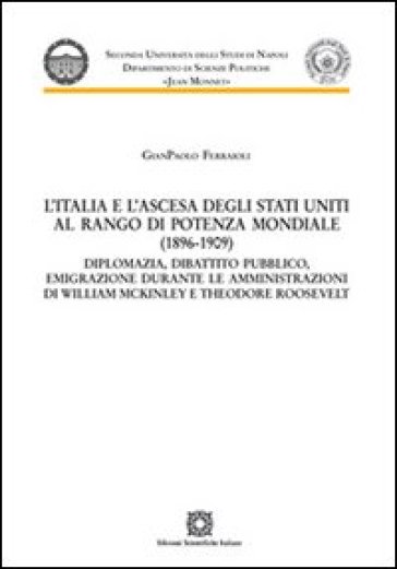 L'Italia e l'ascesa degli Stati Uniti al rango di potenza mondiale (1896-1909) - Gianpaolo Ferraioli