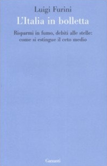 L'Italia in bolletta. Risparmi in fumo, debiti alle stelle: come si estingue il ceto medio - Luigi Furini