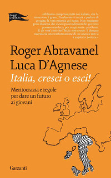 Italia, cresci o esci! Meritocrazia e regole per dare un futuro ai giovani - Roger Abravanel - Luca D
