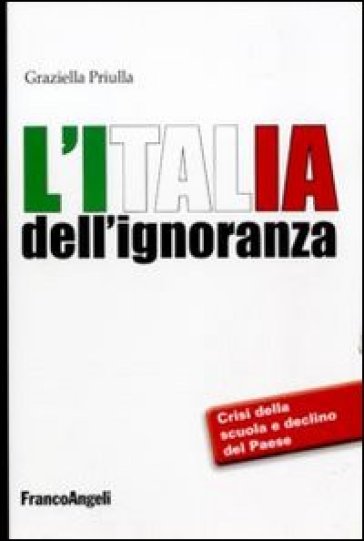 L'Italia dell'ignoranza. Crisi della scuola e declino del paese - Graziella Priulla