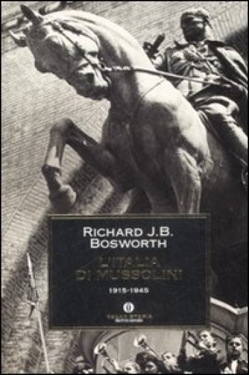 L'Italia di Mussolini. 1915-1945 - Richard J. B. Bosworth