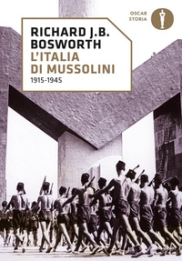 L'Italia di Mussolini. 1915-1945 - Richard J. B. Bosworth
