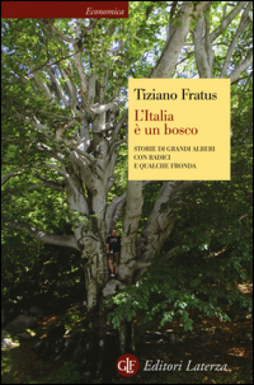 L'Italia è un bosco. Storie di grandi alberi con radici e qualche fronda - Tiziano Fratus