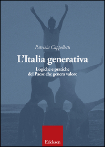 L'Italia generativa. Logiche e pratiche del Paese che genera valore - Patrizia Cappelletti