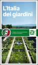 L Italia dei giardini. Viaggio attraverso la bellezza tra natura e artificio