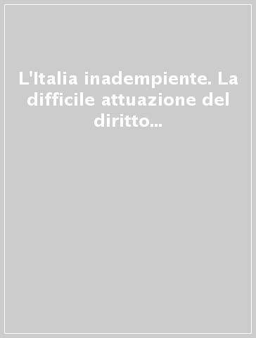 L'Italia inadempiente. La difficile attuazione del diritto europeo in materia ambientale