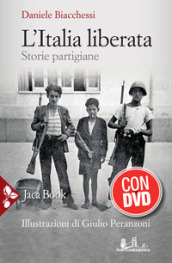 L Italia liberata. Storie partigiane. Con DVD video