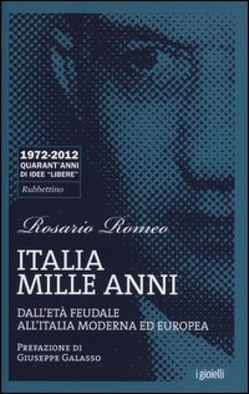 Italia mille anni. Dall'età feudale all'Italia moderna ed europea - Rosario Romeo