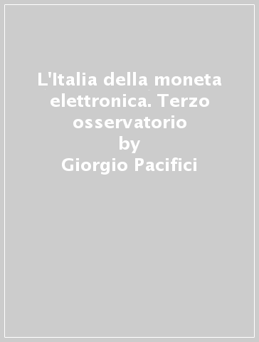 L'Italia della moneta elettronica. Terzo osservatorio - Giorgio Pacifici - Vito Catania