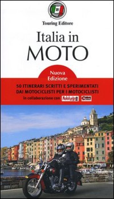 Italia in moto. 50 itinerari scritti e sperimentati dai motociclisti per i motociclisti