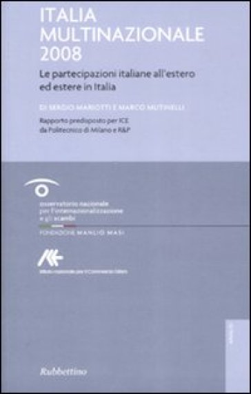 Italia multinazionale 2008. Le partecipazioni italiane all'estero ed estere in Italia - Sergio Mariotti - Marco Mutinelli