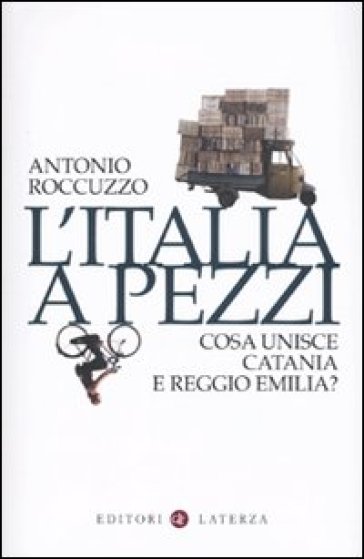 L'Italia a pezzi. Cosa unisce Catania e Reggio Emilia? - Antonio Roccuzzo