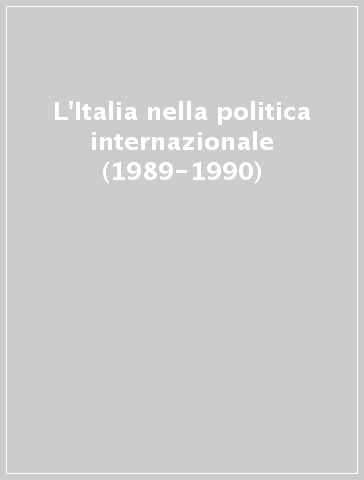 L'Italia nella politica internazionale (1989-1990)