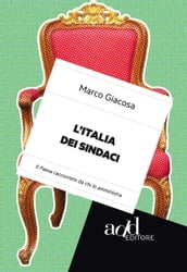 L Italia dei sindaci. Il Paese raccontato da chi lo amministra