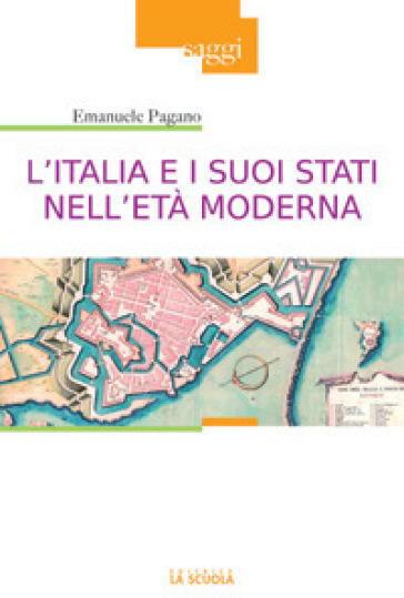 L'Italia e i suoi Stati nell'età moderna. Profilo di storia (secoli XVI-XIX) - Emanuele Pagano