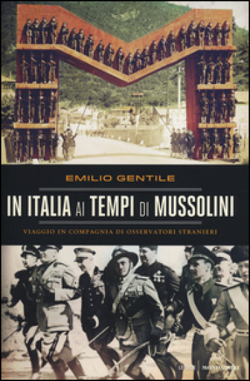 In Italia ai tempi di Mussolini. Viaggio in compagnia di osservatori stranieri - Emilio Gentile