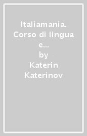 Italiamania. Corso di lingua e cultura italiana. Livello intermedio. Libro dello studente. Con quaderno degli esercizi