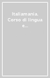 Italiamania. Corso di lingua e cultura italiana. Livello intermedio. Libro delle soluzioni degli esercizi