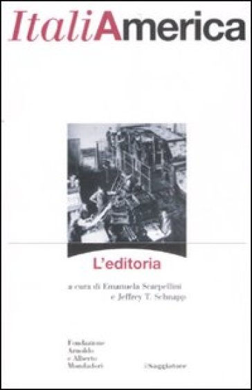 Italiamerica. L'editoria - Jeffrey T. Schnapp - Emanuela Scarpellini