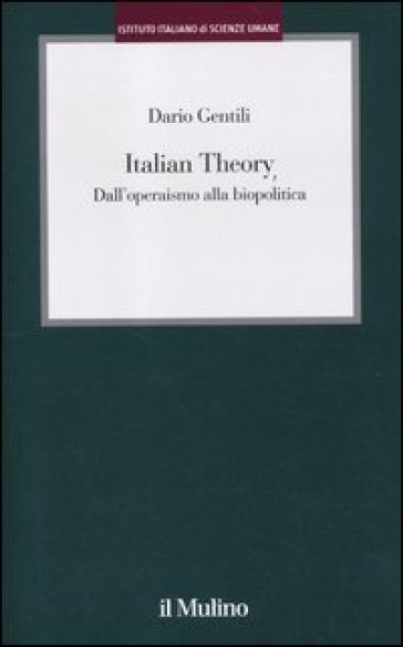 Italian Theory. Dall'operaismo alla biopolitica - Dario Gentili