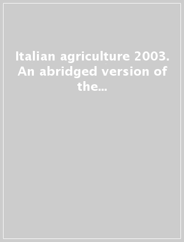Italian agriculture 2003. An abridged version of the «Annuario dell'agricoltura italiana»