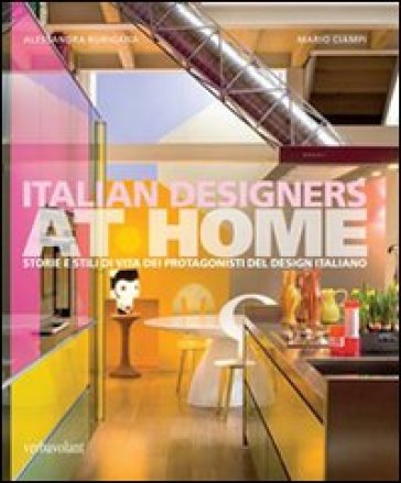 Italian designers at home. Ediz. illustrata - Alessandra Burigana - Mario Ciampi