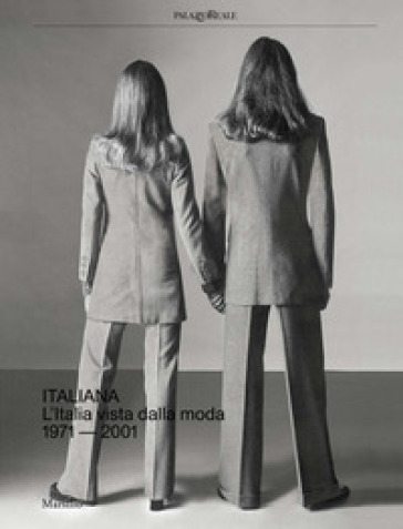 Italiana. L'Italia vista dalla moda 1971-2001. Ediz. a colori