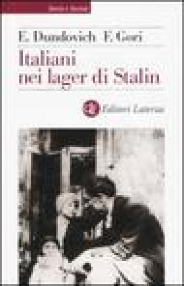 Italiani nei lager di Stalin - Francesca Gori - Elena Dundovich