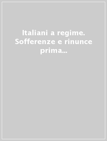 Italiani a regime. Sofferenze e rinunce prima della Liberazione. 1943-1945