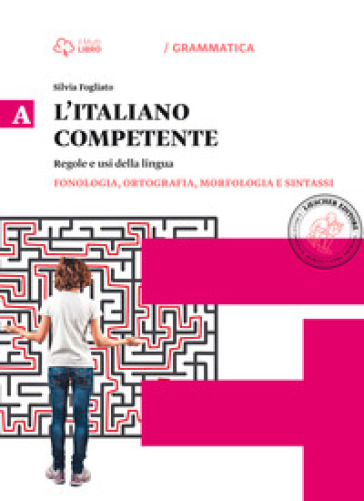 Italiano competente. Per le Scuole superiori. Con e-book. Con espansione online. 1: Fonologia, ortografia, morfologia e sintassi - Silvia Fogliato