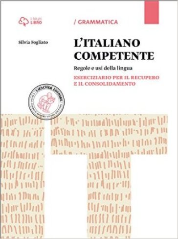 Italiano competente. Eserciziario per il recupero e il consolidamento. Per le Scuole superiori. Con e-book. Con espansione online - Silvia Fogliato