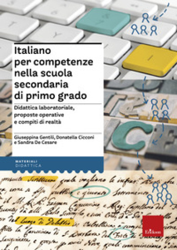 Italiano per competenze nella scuola secondaria di primo grado. Didattica laboratoriale, proposte operative e compiti di realtà - Giuseppina Gentili - Donatella Cicconi - Sandra De Cesare