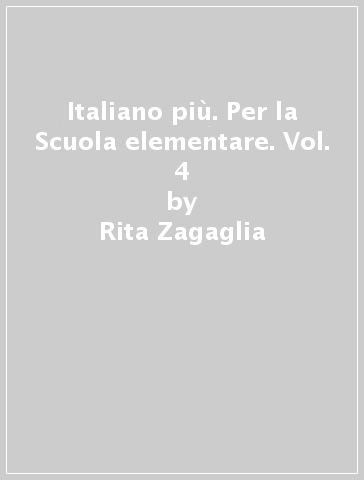 Italiano più. Per la Scuola elementare. Vol. 4 - Rita Zagaglia