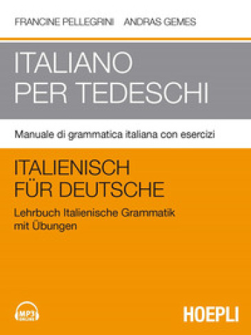 Italiano per tedeschi. Manuale di grammatica italiana con esercizi - Francine Pellegrini - Andras Gemes