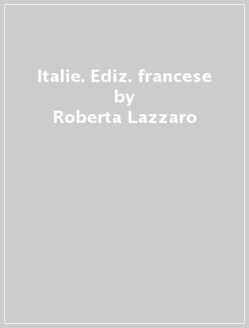 Italie. Ediz. francese - Roberta Lazzaro