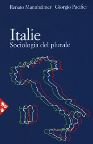Italie. Sociologia del plurale - Renato Mannheimer - Giorgio Pacifici
