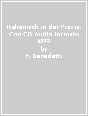 Italienisch in der Praxis. Con CD Audio formato MP3 - F. Benedetti