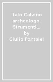Italo Calvino archeologo. Strumenti dall antico per il prossimo millennio