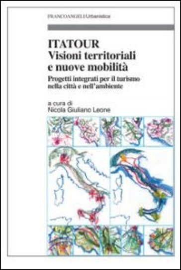 Itatour. Visioni territoriali e nuove mobilità. Progetti integrati per il turismo nell'ambiente